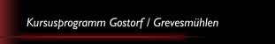 Kursusprogramm Gostorf / Grevesm&uuml;hlen