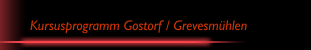 Kursusprogramm Gostorf / Grevesm&uuml;hlen